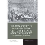 Ribbon Societies in Nineteenth-Century Ireland and its Diaspora The Persistence of Tradition by Hughes, Kyle; MacRaild, Donald, 9781800856714