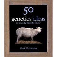50 Genetics Ideas You Really Need to Know by Henderson, Mark, 9781847246714