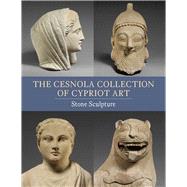 The Cesnola Collection of Cypriot Art by Hermary, Antoine; Mertens, Joan R., 9780300206715
