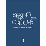 Sexing the Groove: Popular Music and Gender by Whiteley,Sheila, 9780415146715