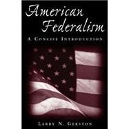 American Federalism: A Concise Introduction by Gerston,Larry N., 9780765616715