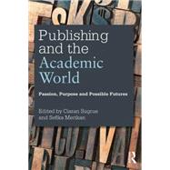 Publishing and the Academic World: Passion, Purpose and Possible Futures by Sugrue; Ciaran, 9781138916715