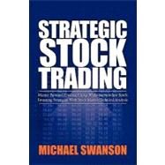 Strategic Stock Trading by Swanson, Michael, 9781453666715