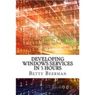 Developing Windows Services in 5 Hours by Beerman, Betty, 9781523886715