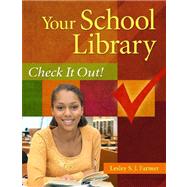 Your School Library : Check It Out! by Farmer, Lesley S. J., 9781591586715
