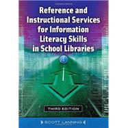Reference and Instructional Services for Information Literacy Skills in School Libraries by Lanning, Scott, 9781610696715