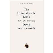 The Uninhabitable Earth Life After Warming by Wallace-Wells, David, 9780525576716