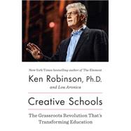 Creative Schools The Grassroots Revolution That?s Transforming Education by Robinson, Ken; Aronica, Lou, 9780670016716