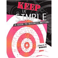 Keep It Simple: A Guide To Business Writing by Hodges, Edward, 9780757546716