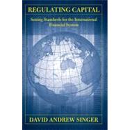 Regulating Capital by Singer, David Andrew, 9780801476716