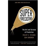 Superforecasting The Art and Science of Prediction by Tetlock, Philip E.; Gardner, Dan, 9780804136716