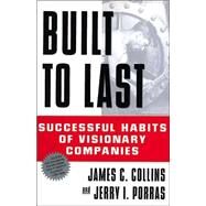 Built to Last : Successful Habits of Visionary Companies by Collins, James C.; Porras, Jerry I., 9780887306716