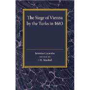 The Siege of Vienna by the Turks in 1683 by Cacavelas, Jeremias; Marshall, F. H., 9781107456716