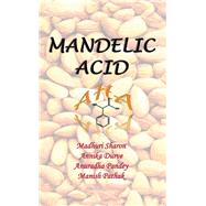 Mandelic Acid by Sharon, Madhuri; Durve, Annika; Pandey, Anuradha; Pathak, Manish, 9781482816716