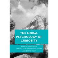 The Moral Psychology of Curiosity by Inan, Ilhan; Watson, Lani; Whitcomb, Dennis; Yigit, Safiye, 9781786606716