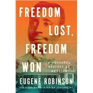 Freedom Lost, Freedom Won A Personal History of America by Robinson, Eugene, 9781982176716