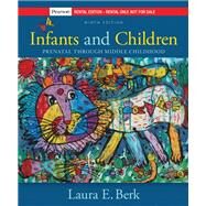 Infants and Children: Prenatal Through Middle Childhood [RENTAL EDITION] by Berk, Laura E., 9780136636717