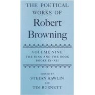 The Poetical Works of Robert Browning Volume IX: The Ring and the Book, Books IX-XII by Hawlin, Stefan; Burnett, Tim, 9780198186717
