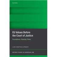 EU Values Before the Court of Justice Foundations, Potential, Risks by Spieker, Luke Dimitrios, 9780198876717