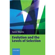 Evolution and the Levels of Selection by Okasha, Samir, 9780199556717
