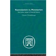 Keynesianism vs. Monetarism: And other essays in financial history by Kindleberger,Charles P., 9780415436717