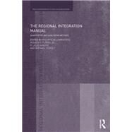 The Regional Integration Manual: Quantitative and Qualitative Methods by De Lombaerde; Philippe, 9780415746717