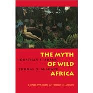 The Myth of Wild Africa by Adams, Jonathan S., 9780520206717