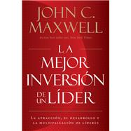 La mejor inversin de un lder/ The Best Investment of a Leader by Maxwell, John C., 9780718096717