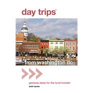 Day Trips from Washington, DC Getaway Ideas for the Local Traveler by Kanter, Beth, 9780762796717