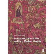 Sufi Lovers, Safavid Silks and Early Modern Identity by Nazanin Hedayat Munroe, 9781041186717
