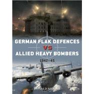 German Flak Defences Vs Allied Heavy Bombers by Nijboer, Donald; Laurier, Jim; Hector, Gareth, 9781472836717