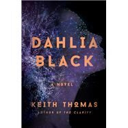 Dahlia Black A Novel by Thomas, Keith, 9781501156717