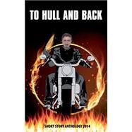 To Hull & Back Short Story Anthology 2014 by Fielden, Christopher; White, Polly Ann; Dunford, Richard; Ciavucco, Mel; Kaye, S. S., 9781502456717