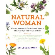 Natural Woman Herbal Remedies for Radiant Health at Every Age and Stage of Life by Korn, Leslie, 9781611806717