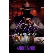 Making Love to a Dope Boy by Marie, Kandie, 9781645566717