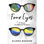 Four Eyes A Memoir of a Millennial Caregiver by Bashaw, Alisha, 9781949116717