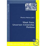 Weak State, Uncertain Citizenship : Moldova by Heintz, Monica, 9783631576717