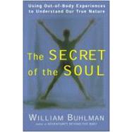 The Secret of the Soul by Buhlman, William, 9780062516718