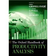 The Oxford Handbook of Productivity Analysis by Grifell-Tatj, Emili; Lovell, C.A. Knox; Sickles, Robin C., 9780190226718