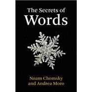 The Secrets of Words by Chomsky, Noam; Moro, Andrea, 9780262046718