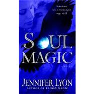 Soul Magic : A Novel by Lyon, Jennifer, 9780345516718