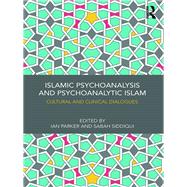 Islamic Psychoanalysis and Psychoanalytic Islam by Parker, Ian; Siddiqui, Sabah, 9780367086718