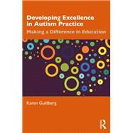 Developing Excellence in Autism Practice by Guldberg, Karen, 9780367226718