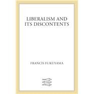 Liberalism and Its Discontents by Francis Fukuyama, 9780374606718