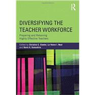 Diversifying the Teacher Workforce: Preparing and Retaining Highly Effective Teachers by Sleeter; Christine E., 9780415736718