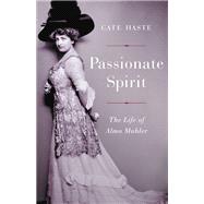 Passionate Spirit The Life of Alma Mahler by Haste, Cate, 9780465096718