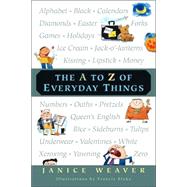The A to Z of Everyday Things by Weaver, Janice; Blake, Francis, 9780887766718