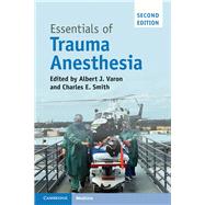 Essentials of Trauma Anesthesia by Varon, Albert J., M.D.; Smith, Charles E., M.D., 9781316636718