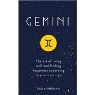 Gemini The Art of Living Well and Finding Happiness According to Your Star Sign by Kirkman, Sally, 9781473676718