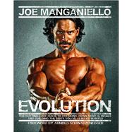 Evolution The Cutting-Edge Guide to Breaking Down Mental Walls and Building the Body You've Always Wanted by Manganiello, Joe, 9781476716718